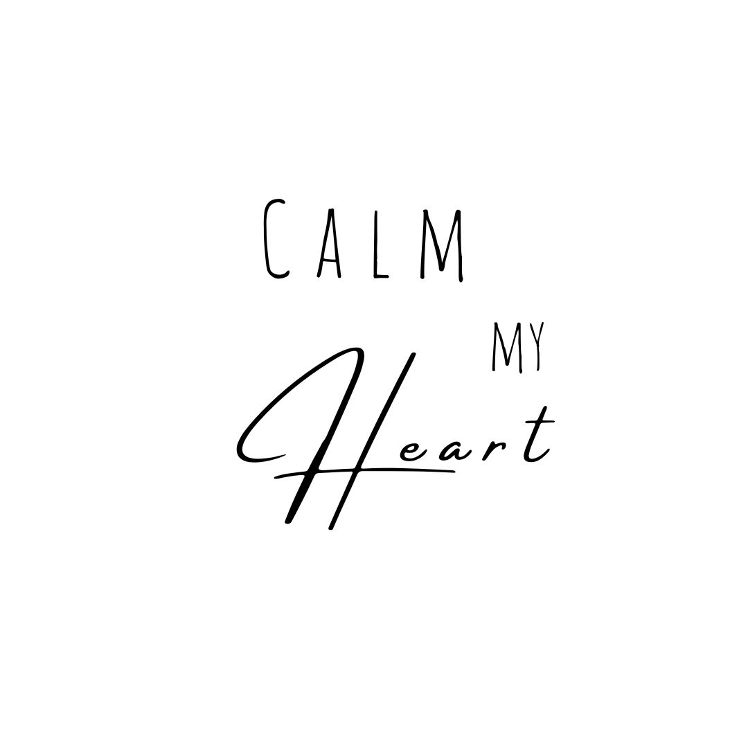 Calm my heart